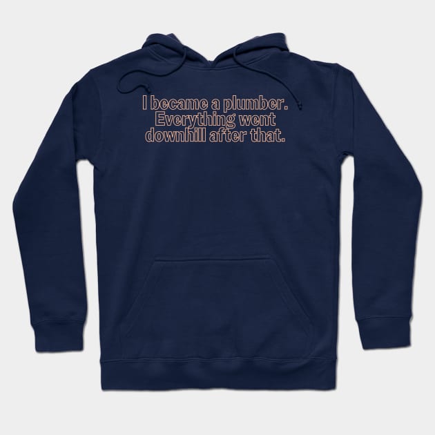 Funny Plumbing Downhill Humor Hoodie by The Trades Store